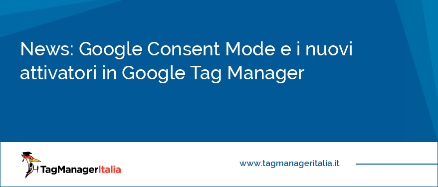 Google Consent Mode e i nuovi attivatori in Google Tag Manager
