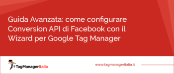 Guida Avanzata: come configurare Conversion API di Facebook con l'integrazione nativa per Google Tag Manager