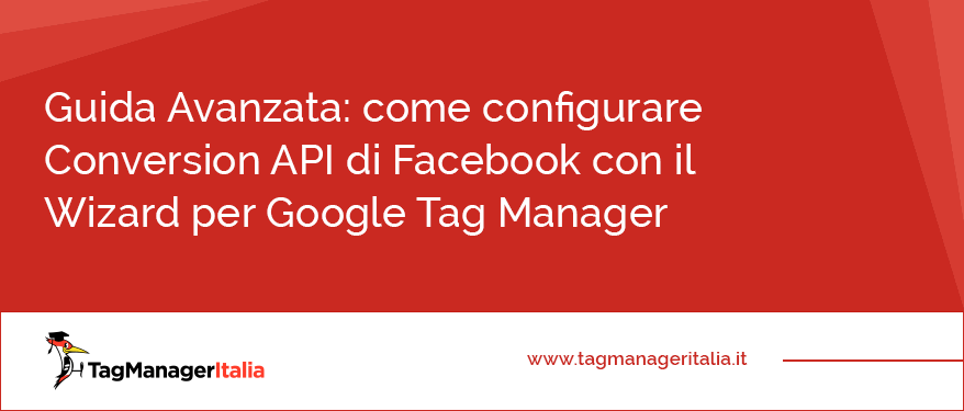Guida Avanzata come configurare Conversion API di Facebook con il Wizard per Google Tag Manager