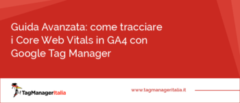 Guida Avanzata: come tracciare i Core Web Vitals in GA4 con Google Tag Manager