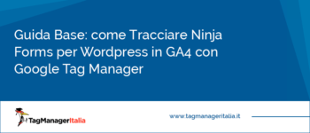 Guida Base: come Tracciare Ninja Forms per WordPress in GA4 con Google Tag Manager