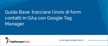 Guida Base: tracciare l'Invio di Form Contatti in GA4 (Google Analytics 4) con Google Tag Manager