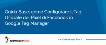 Guida Base: come Configurare il Tag Ufficiale del Pixel di Facebook in Google Tag Manager