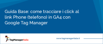 Guida Base: come tracciare i click al link Phone (telefono) in GA4 con Google Tag Manager