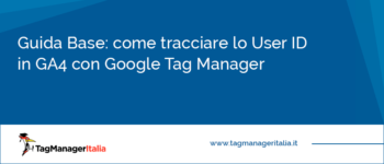 Guida Base: come tracciare lo User ID in GA4 con Google Tag Manager