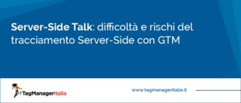 [Server-Side Talk] Difficoltà e rischi del tracciamento Server-Side con GTM