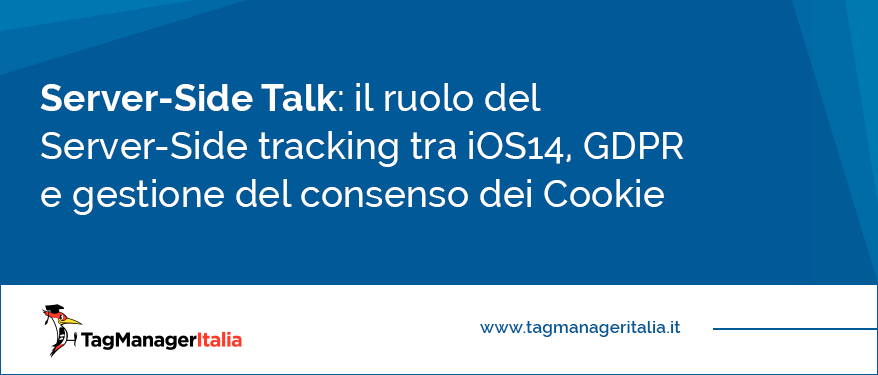 il ruolo del Server-Side tracking tra iOS14, GDPR e gestione del consenso dei Cookie