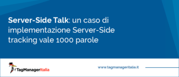 [Server-Side Talk] Un caso di Server-Side tracking che vale più di 1000 parole