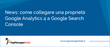 News: Come collegare una proprietà Google Analytics 4 a Google Search Console