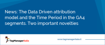 The Data Driven attribution model and the Time Period in the GA4 segments: two important novelties