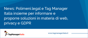Polimeni.legal e Tag Manager Italia insieme per informare e proporre soluzioni in materia di web, privacy e GDPR