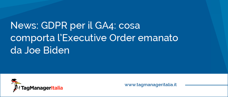 copertina news su GDPR, GA4 e l'Executive Order del presidente USA Joe Biden