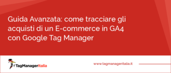 Come tracciare gli acquisti di un E-commerce in Google Analytics 4 con Google Tag Manager