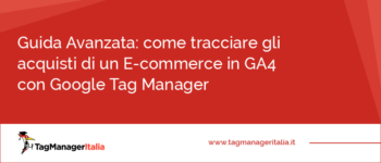 Come tracciare gli acquisti di un E-commerce in Google Analytics 4 (GA4) con Google Tag Manager