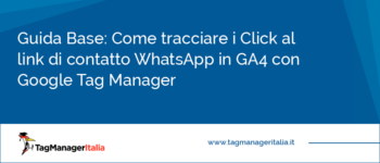 Come tracciare i click al link di contatto WhatsApp in Google Analytics 4 con Google Tag Manager