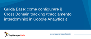 Come configurare il Cross Domain tracking (tracciamento interdominio) in Google Analytics 4