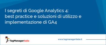 I segreti di GA4: best practice e soluzioni ai problemi di utilizzo e implementazione di Google Analytics 4
