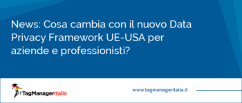 Cosa cambia con il nuovo Data Privacy Framework UE-USA per aziende e professionisti?