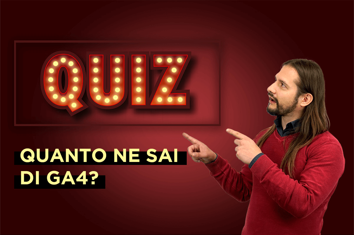 Quiz - Quanto ne sai di GA4?
