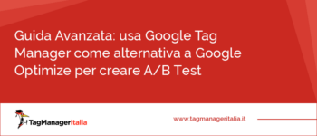 Alternativa a Google Optimize: usa Google Tag Manager per A/B Test
