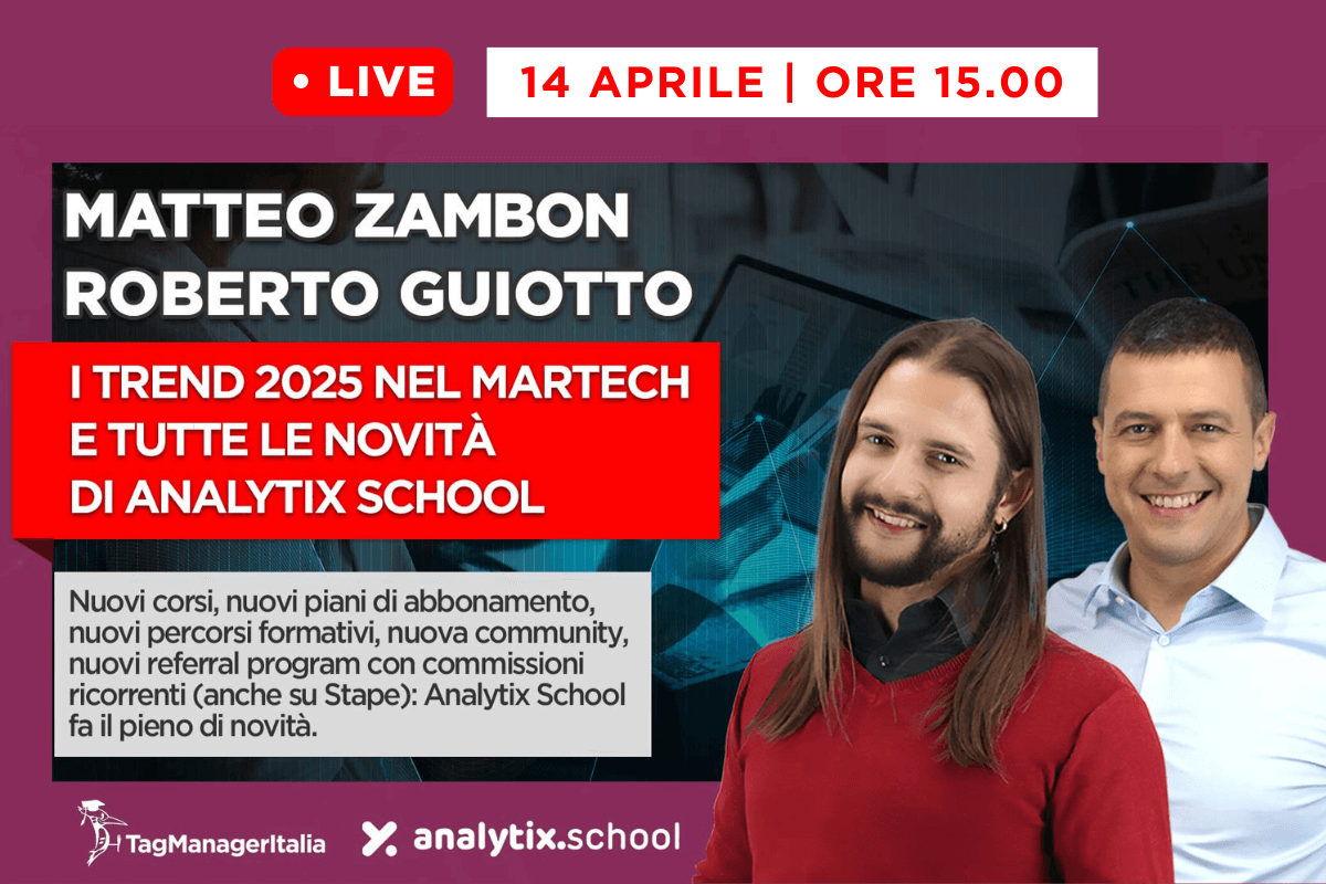 Iscriviti al Webinar gratuito in diretta streaming 'I trend 2025 nel Martech e tutte le novità di Analytix School' Iscriviti al Webinar gratuito in diretta streaming 'I trend 2025 nel Martech e tutte le novità di Analytix School'
